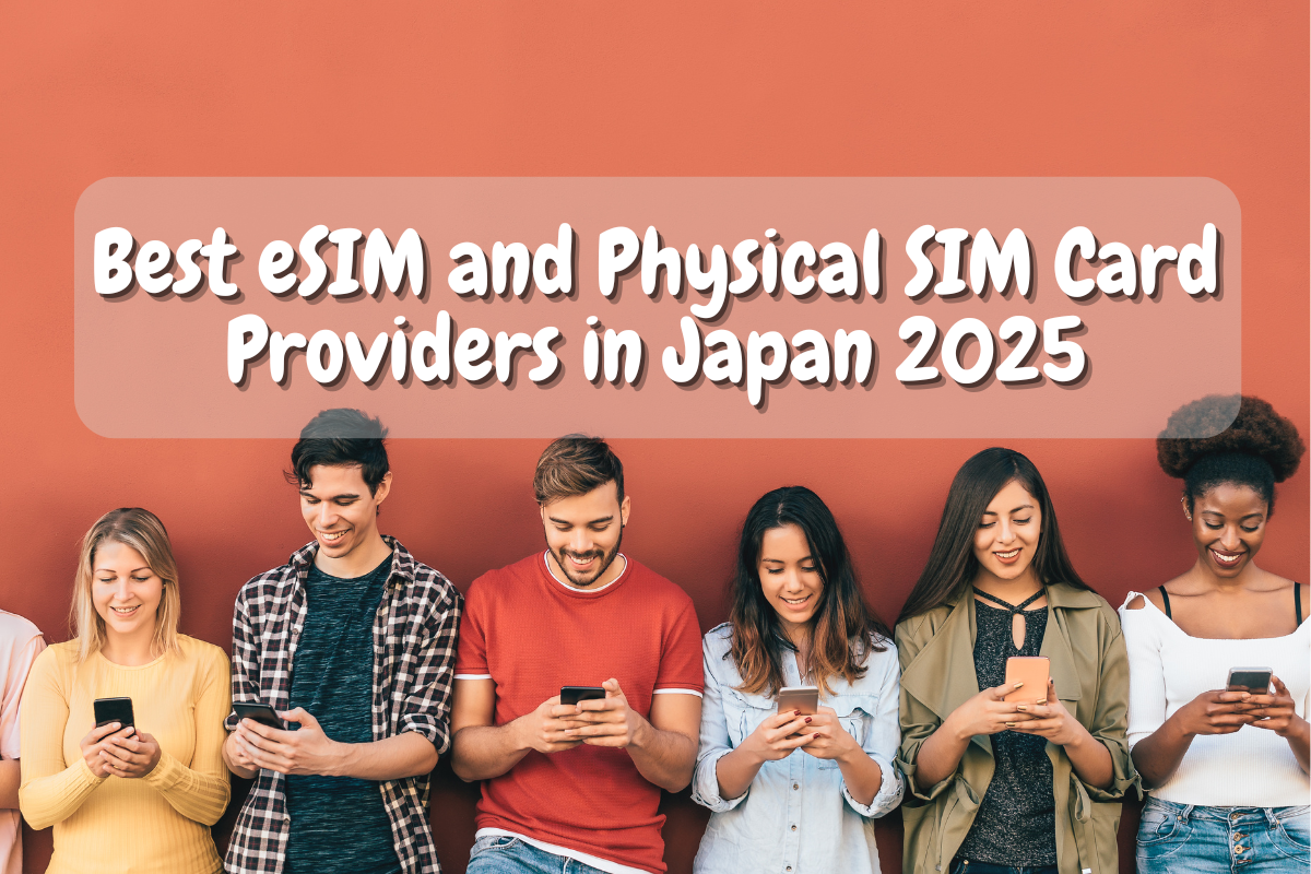 Best 6 eSIM and 7 Physical SIM Card Providers in Japan 2025